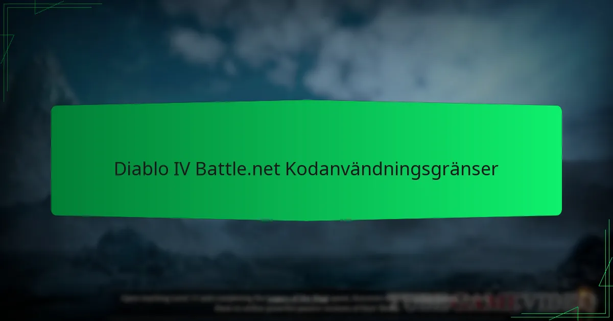 Diablo IV Battle.net Kodanvändningsgränser