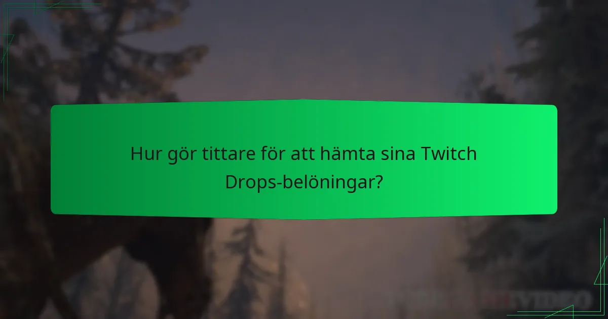 Hur gör tittare för att hämta sina Twitch Drops-belöningar?