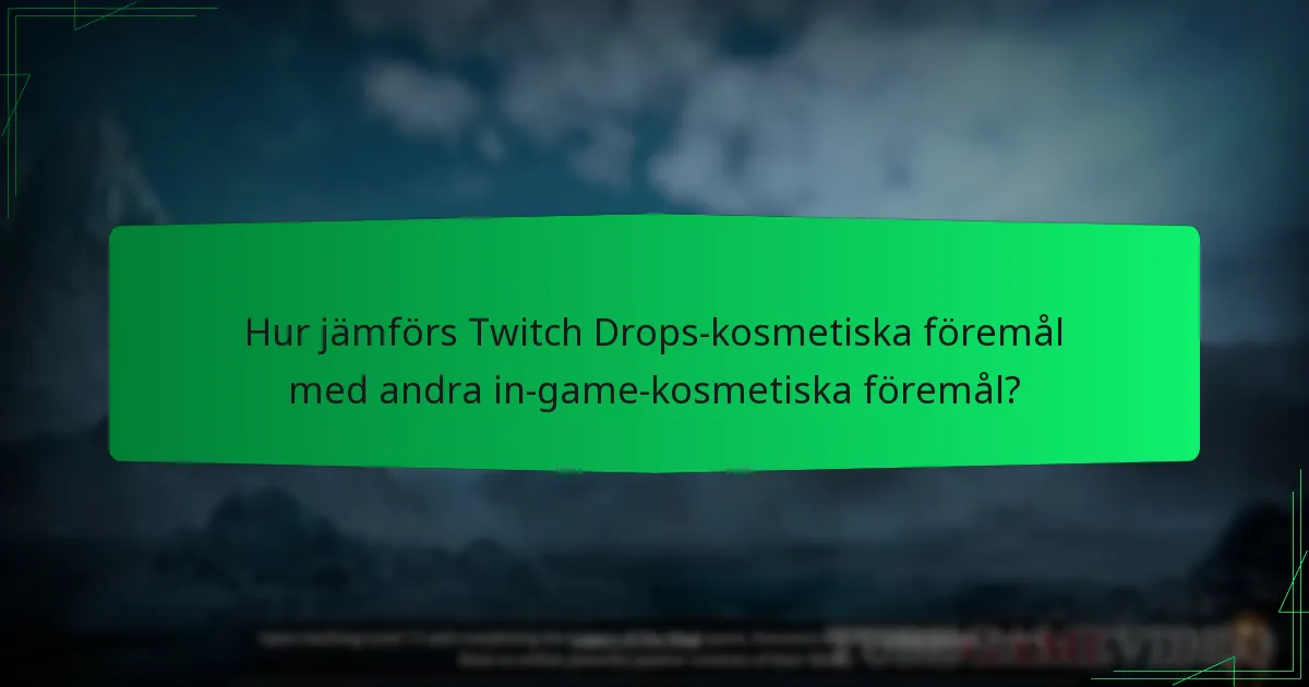 Hur jämförs Twitch Drops-kosmetiska föremål med andra in-game-kosmetiska föremål?