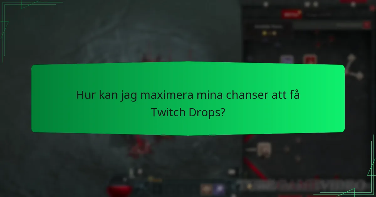 Hur kan jag maximera mina chanser att få Twitch Drops?