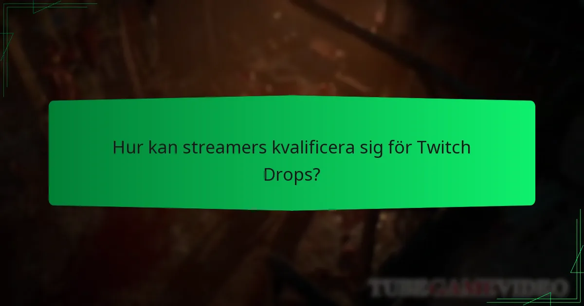Hur kan streamers kvalificera sig för Twitch Drops?
