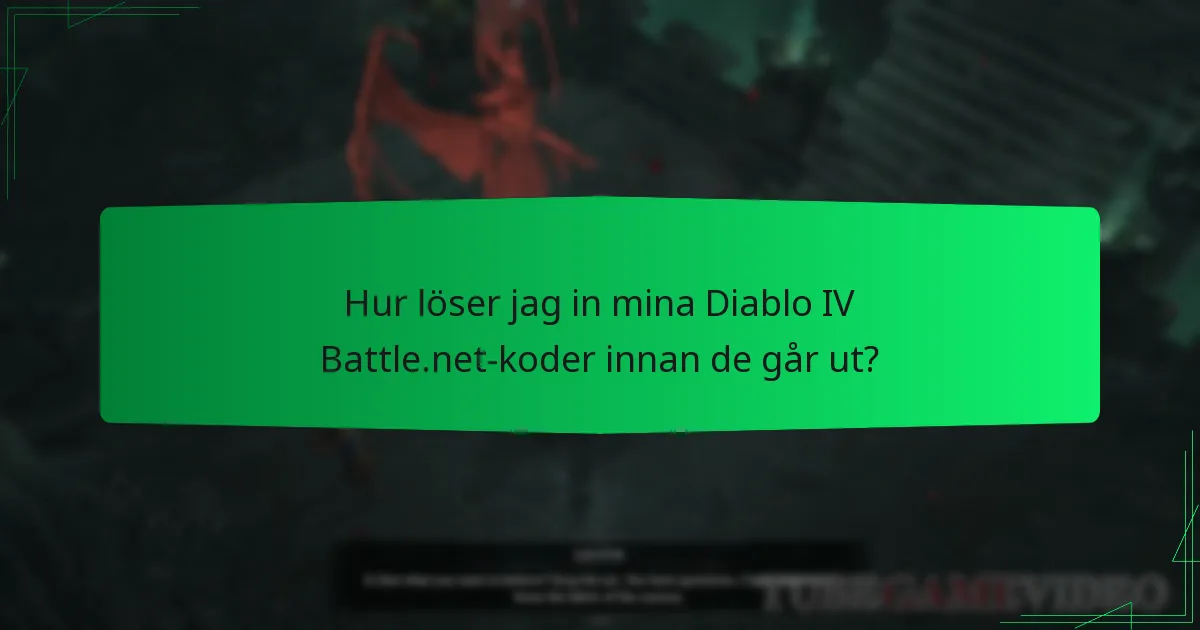 Hur löser jag in mina Diablo IV Battle.net-koder innan de går ut?