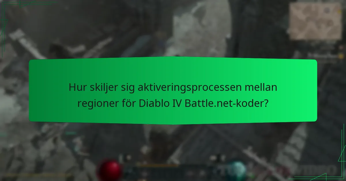 Hur skiljer sig aktiveringsprocessen mellan regioner för Diablo IV Battle.net-koder?