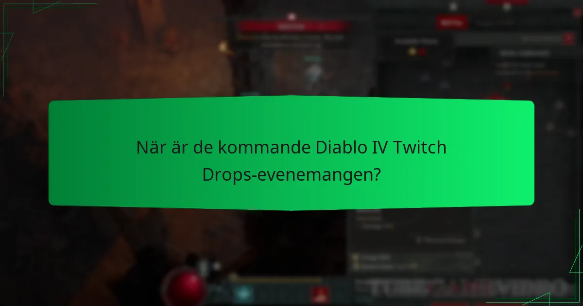 När är de kommande Diablo IV Twitch Drops-evenemangen?