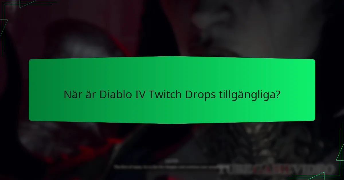 När är Diablo IV Twitch Drops tillgängliga?