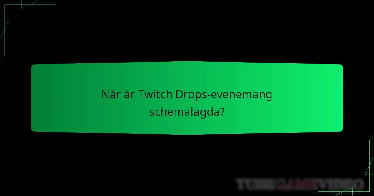 När är Twitch Drops-evenemang schemalagda?