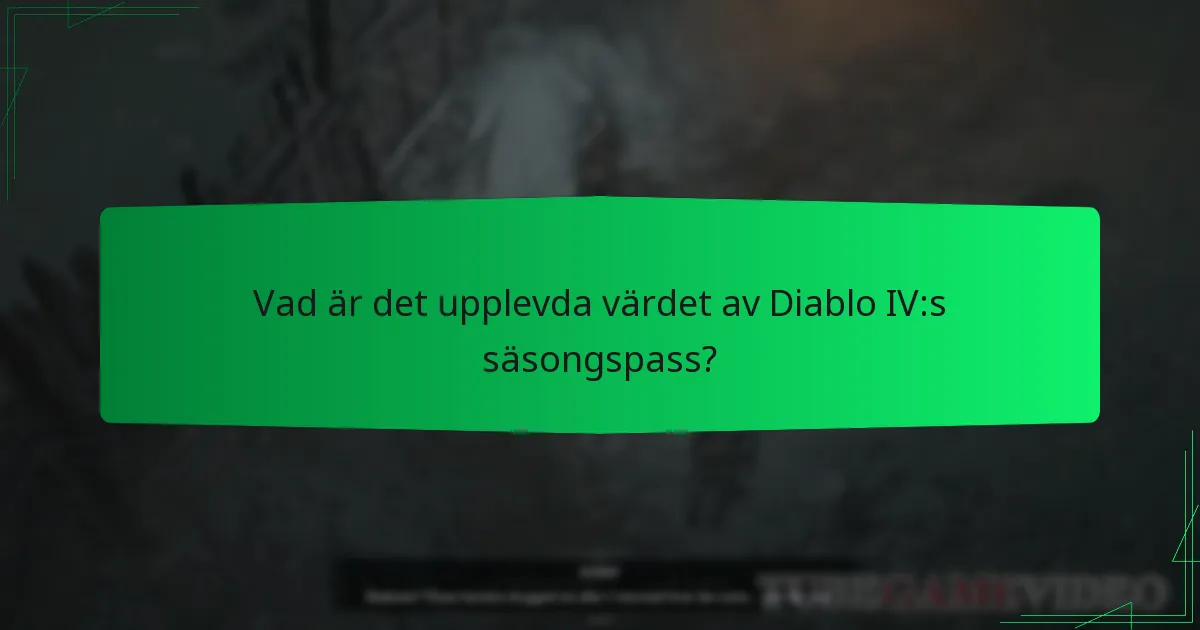 Vad är det upplevda värdet av Diablo IV:s säsongspass?