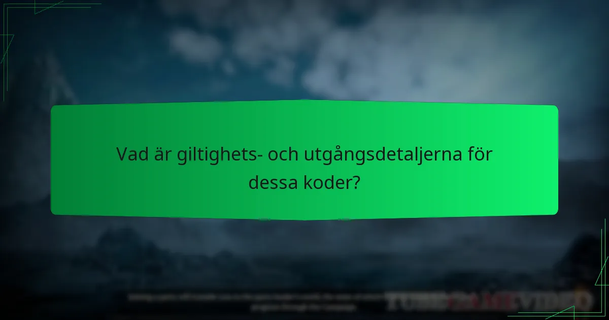 Vad är giltighets- och utgångsdetaljerna för dessa koder?