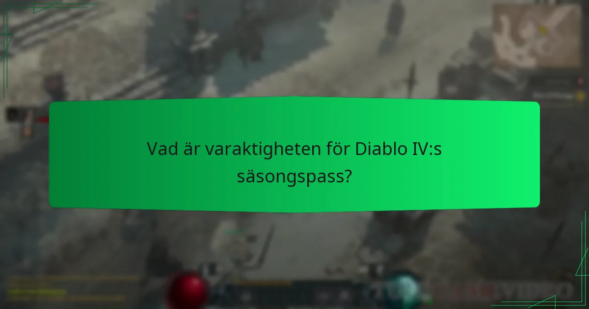 Vad är varaktigheten för Diablo IV:s säsongspass?