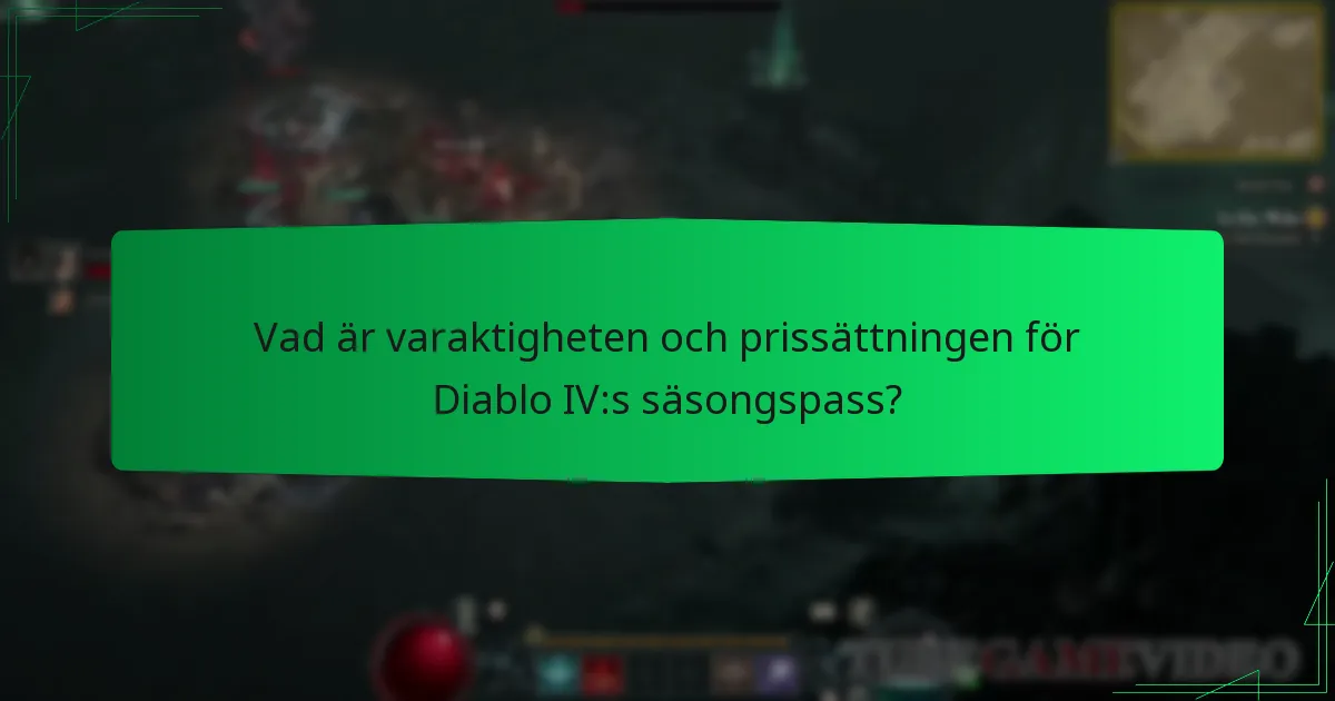 Vad är varaktigheten och prissättningen för Diablo IV:s säsongspass?