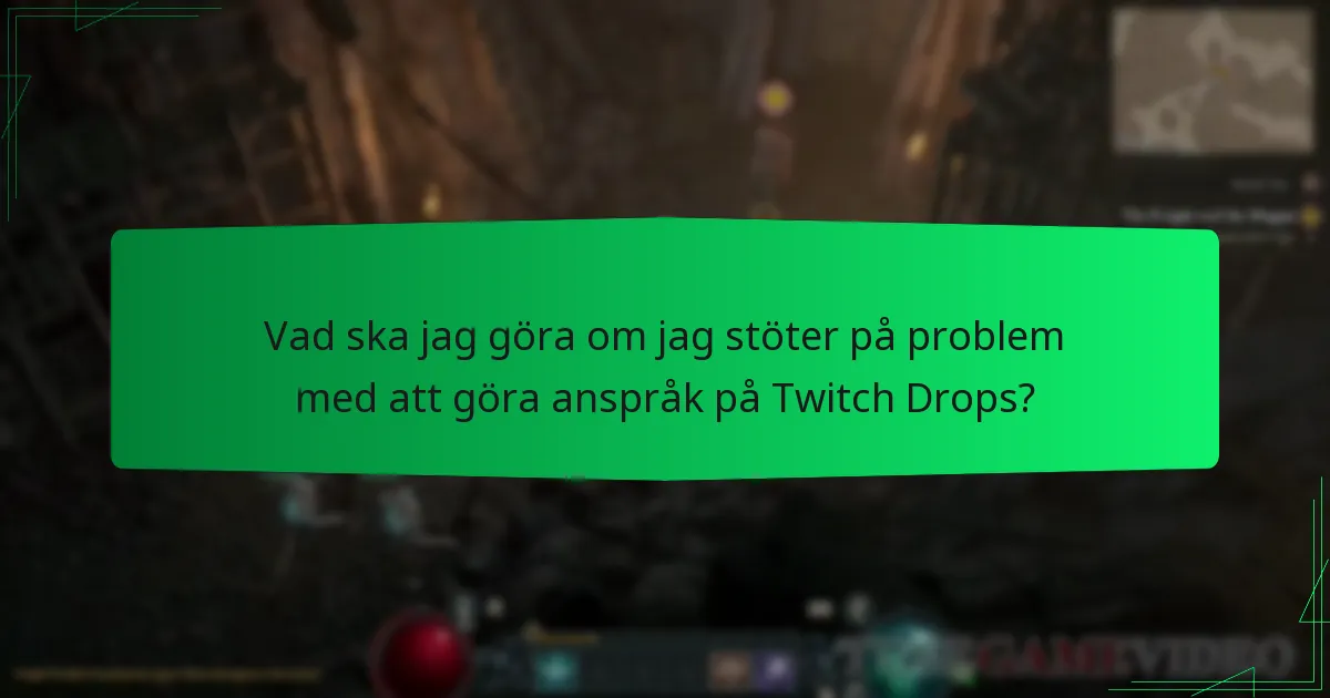 Vad ska jag göra om jag stöter på problem med att göra anspråk på Twitch Drops?