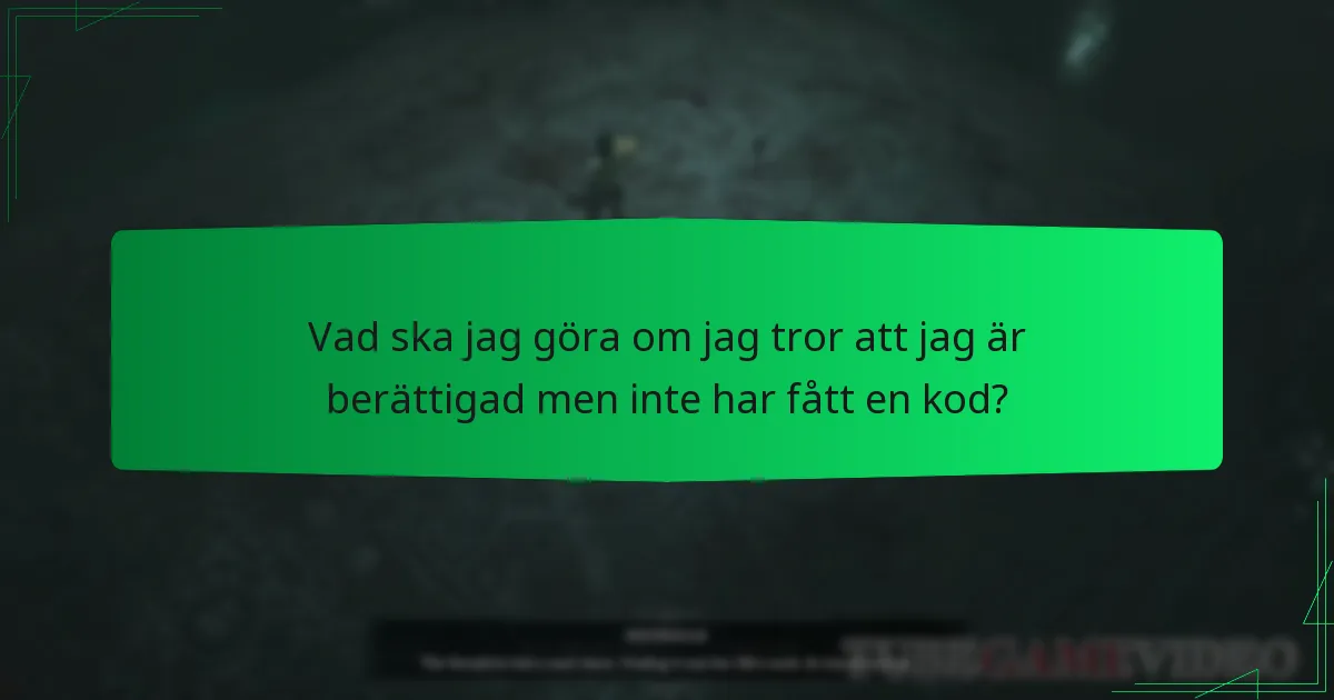 Vad ska jag göra om jag tror att jag är berättigad men inte har fått en kod?