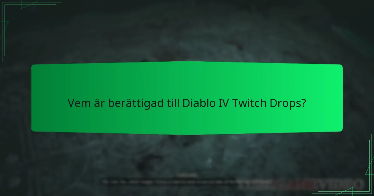 Vem är berättigad till Diablo IV Twitch Drops?
