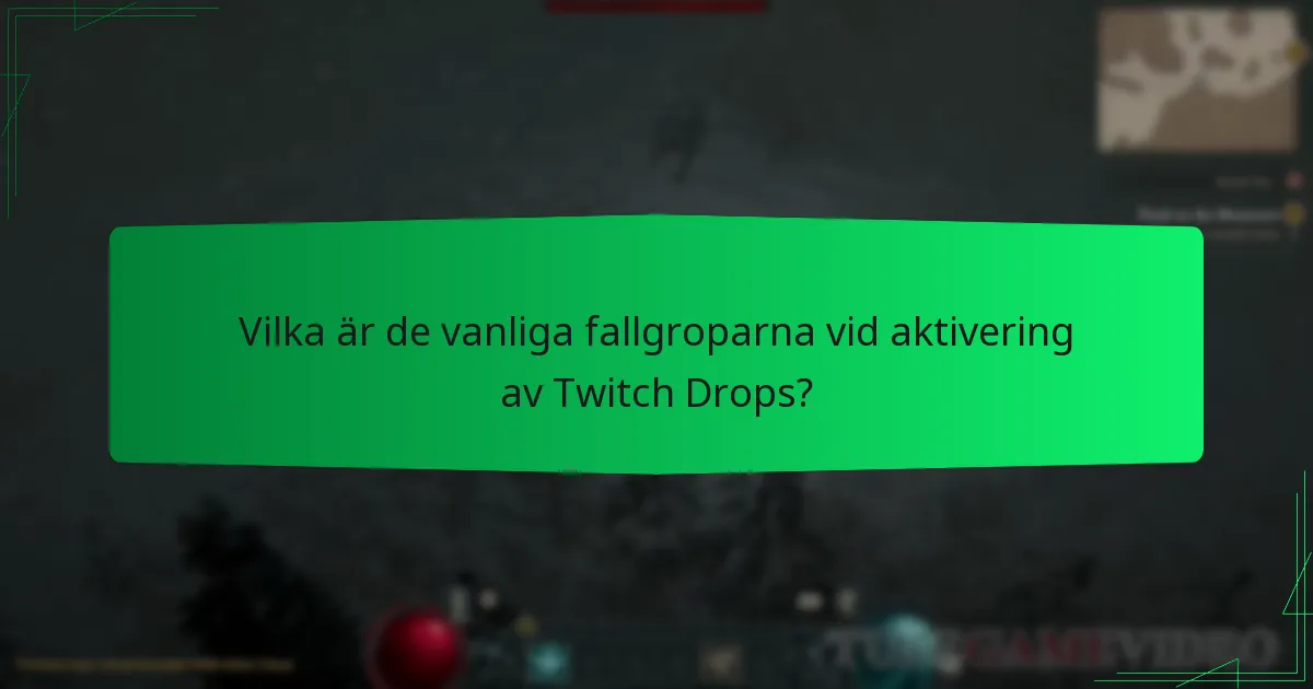 Vilka är de vanliga fallgroparna vid aktivering av Twitch Drops?