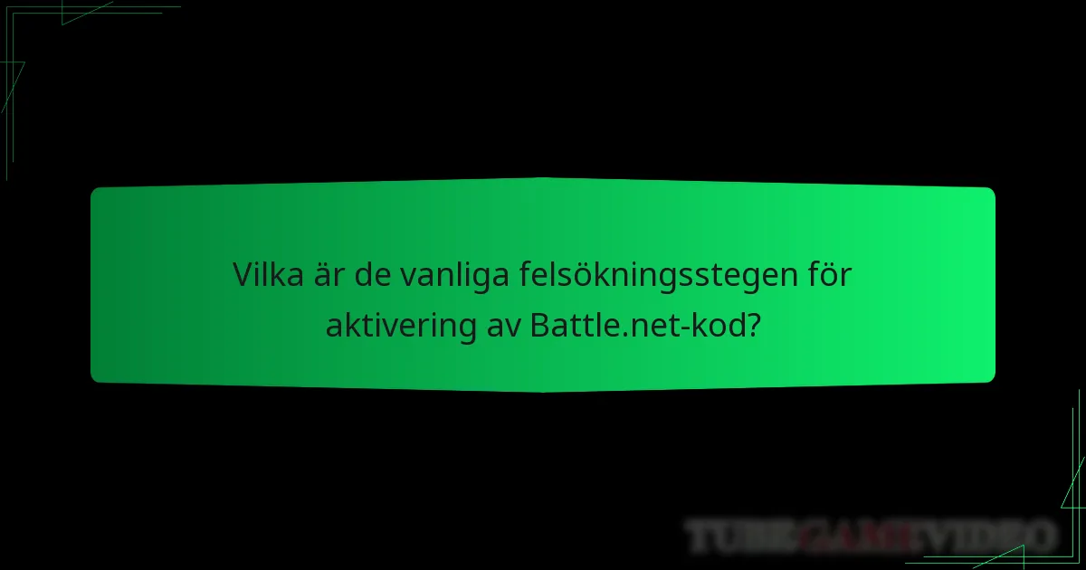 Vilka är de vanliga felsökningsstegen för aktivering av Battle.net-kod?