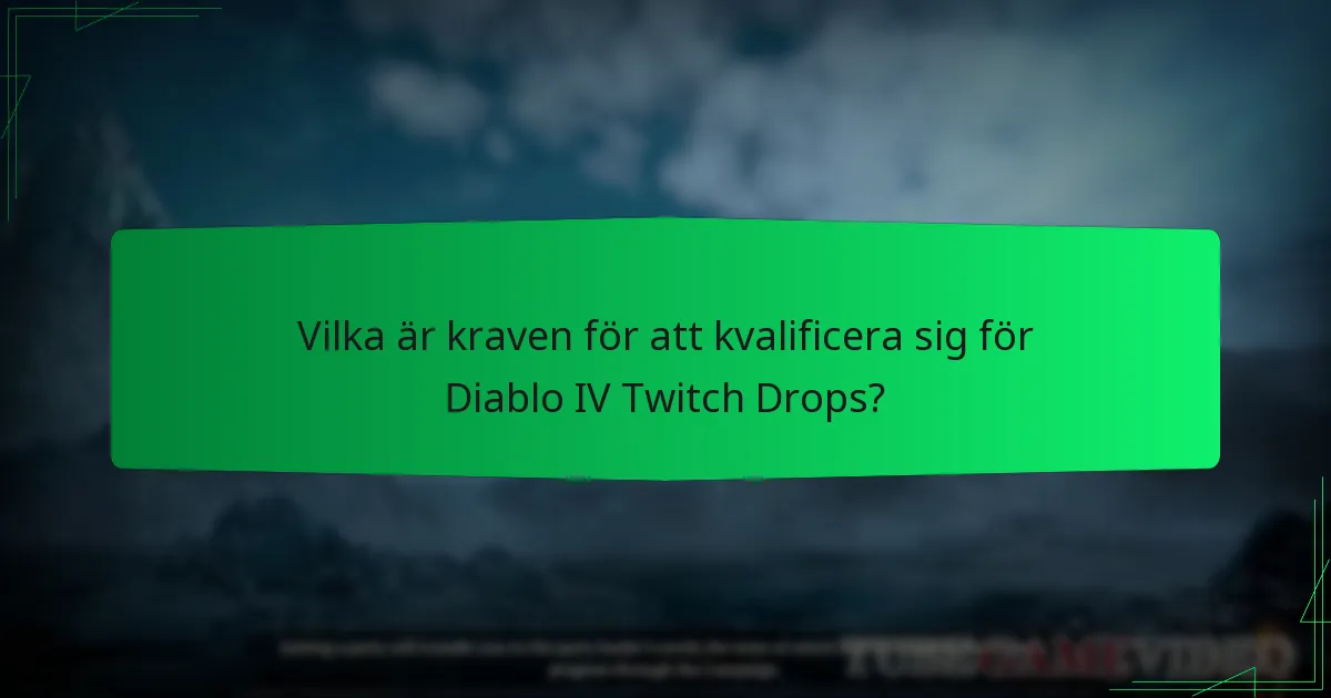 Vilka är kraven för att kvalificera sig för Diablo IV Twitch Drops?