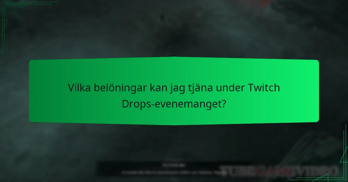 Vilka belöningar kan jag tjäna under Twitch Drops-evenemanget?