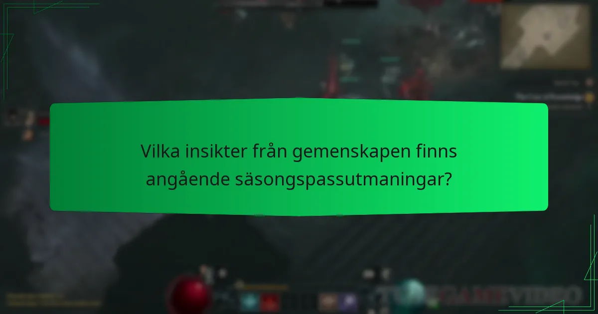 Vilka insikter från gemenskapen finns angående säsongspassutmaningar?