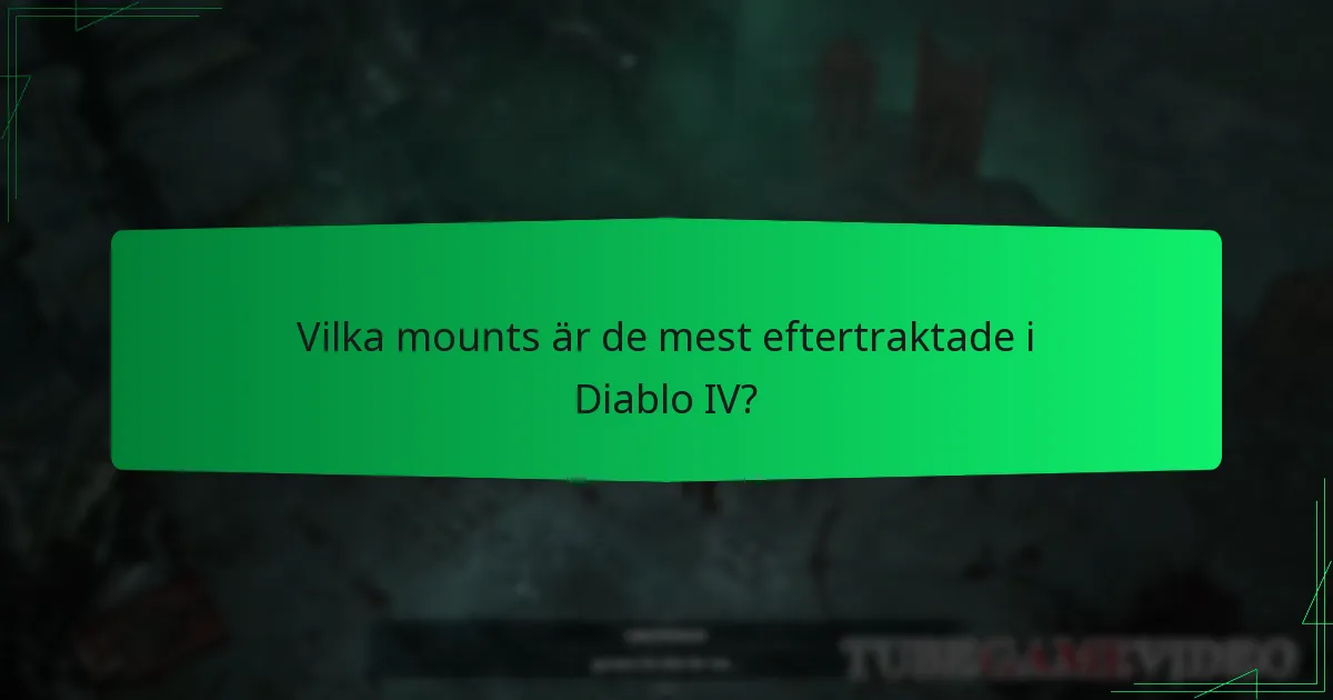 Vilka mounts är de mest eftertraktade i Diablo IV?