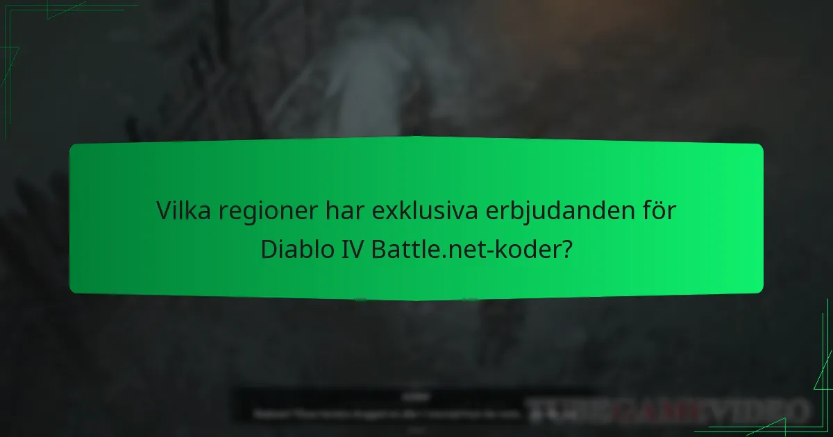 Vilka regioner har exklusiva erbjudanden för Diablo IV Battle.net-koder?