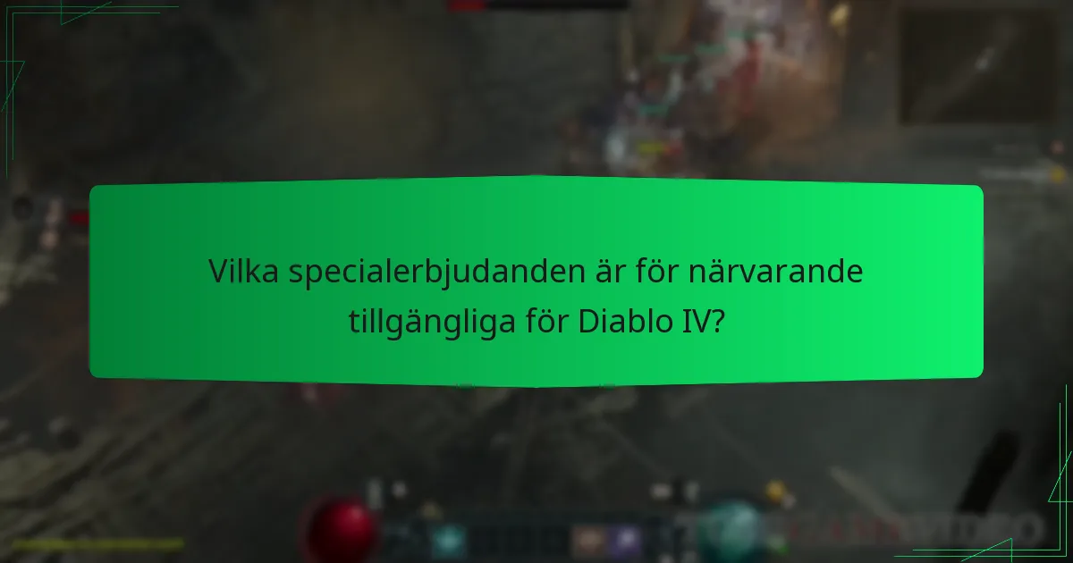 Vilka specialerbjudanden är för närvarande tillgängliga för Diablo IV?