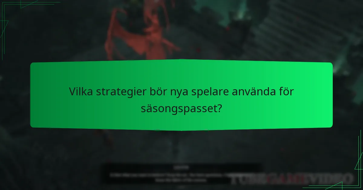 Vilka strategier bör nya spelare använda för säsongspasset?