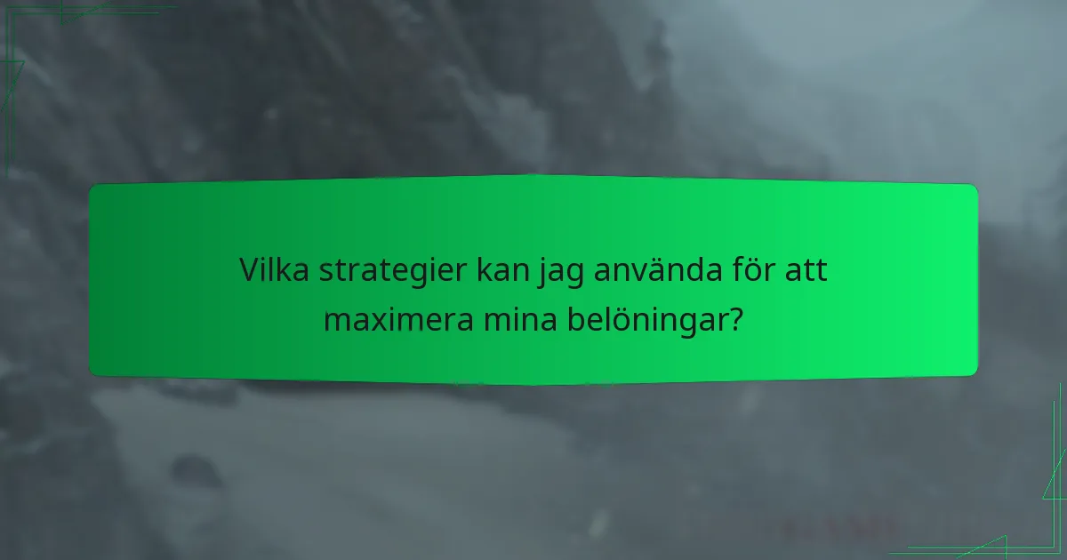 Vilka strategier kan jag använda för att maximera mina belöningar?