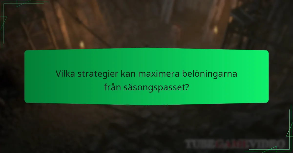 Vilka strategier kan maximera belöningarna från säsongspasset?