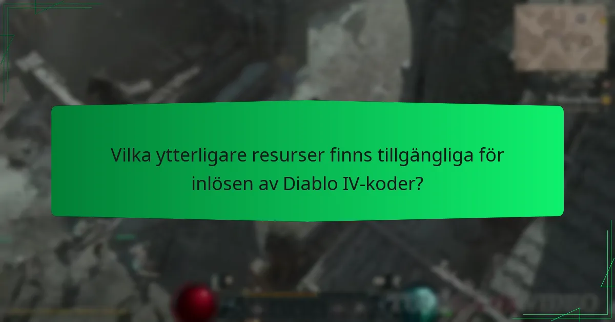 Vilka ytterligare resurser finns tillgängliga för inlösen av Diablo IV-koder?